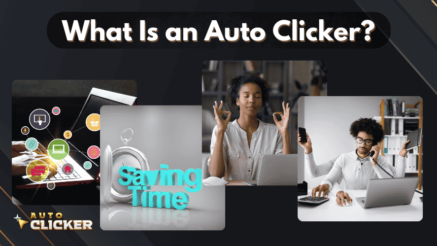 Collage showing auto clicker use benefits including saving time, multitasking, and stress-free workflow, with icons and calm workspace scenes.