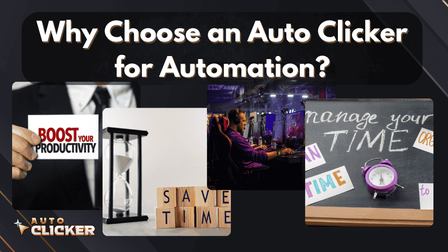 Graphic with the title 'Why Choose an Auto Clicker for Automation?' showing images of boosting productivity, saving time, gaming at a computer setup, and managing time with a clock and chalkboard.