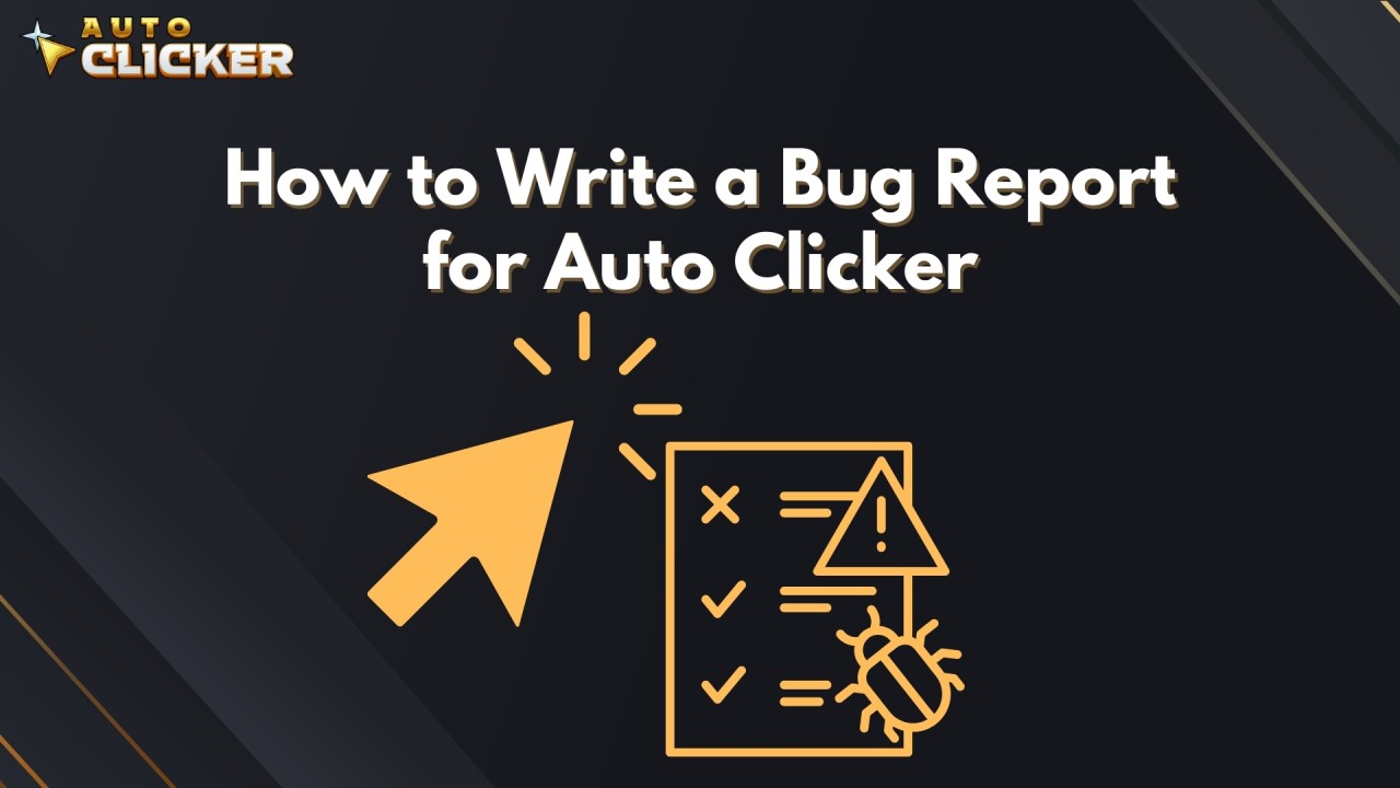 How to Write a Bug Report for Auto Clicker - AutoClicker