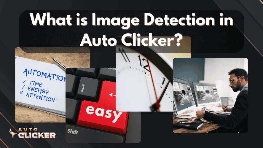 Banner titled 'What is Image Detection in Auto Clicker?' featuring visuals of automation benefits, an easy button, a clock, and a man monitoring multiple screens.