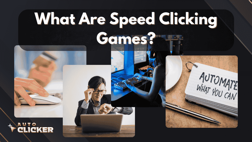 Collage-style graphic with the title 'What Are Speed Clicking Games?' featuring images of a person clicking a mouse, a focused gamer at a PC, a businesswoman using a laptop, and a notebook with the phrase 'Automate What You Can.' Auto Clicker logo appears in the bottom left corner on a dark background.