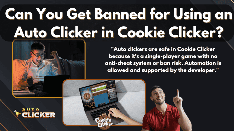 Header image asking 'Can You Get Banned for Using an Auto Clicker in Cookie Clicker?' with supporting visuals of Cookie Clicker gameplay, excited users, and a quote explaining that auto clickers are safe because the game is single-player with no anti-cheat system.