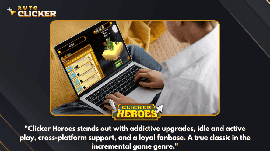 Player using a laptop to play Clicker Heroes, with a caption highlighting its addictive upgrades, idle and active gameplay, cross-platform support, and strong fanbase as a leading incremental game.