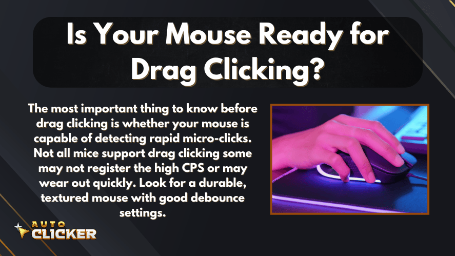An infographic titled "Is Your Mouse Ready for Drag Clicking?" with an image of a hand using a gaming mouse on a glowing mousepad. The text explains that not all mice support drag clicking and emphasizes the need for a durable, textured mouse with proper debounce settings. The design features the Auto Clicker logo and a dark tech-themed background.