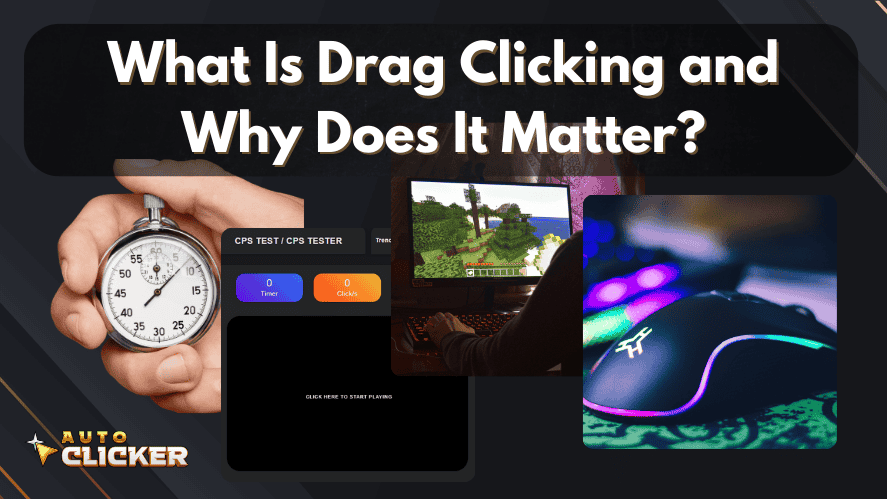 A graphic with the title "What Is Drag Clicking and Why Does It Matter?" featuring images of a hand holding a stopwatch, a CPS (clicks per second) test screen, a person playing Minecraft on a monitor, and a glowing gaming mouse. The design is branded with the "Auto Clicker" logo on a dark-themed background.