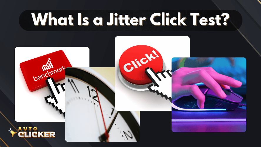 Graphic with the title “What Is a Jitter Click Test?” featuring four images: a red "benchmark" button, a red "Click!" button, a close-up of a clock, and a hand rapidly clicking a gaming mouse. The Auto Clicker logo appears in the bottom-left corner.