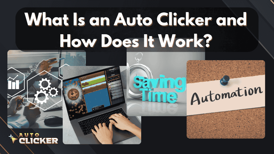 Graphic titled 'What Is an Auto Clicker and How Does It Work?' featuring four visuals: a hand using a laptop running Cookie Clicker, automation gear icons, a clock with the words 'Saving Time', and a corkboard with a note that says 'Automation'. The Auto Clicker logo appears in the corner.
