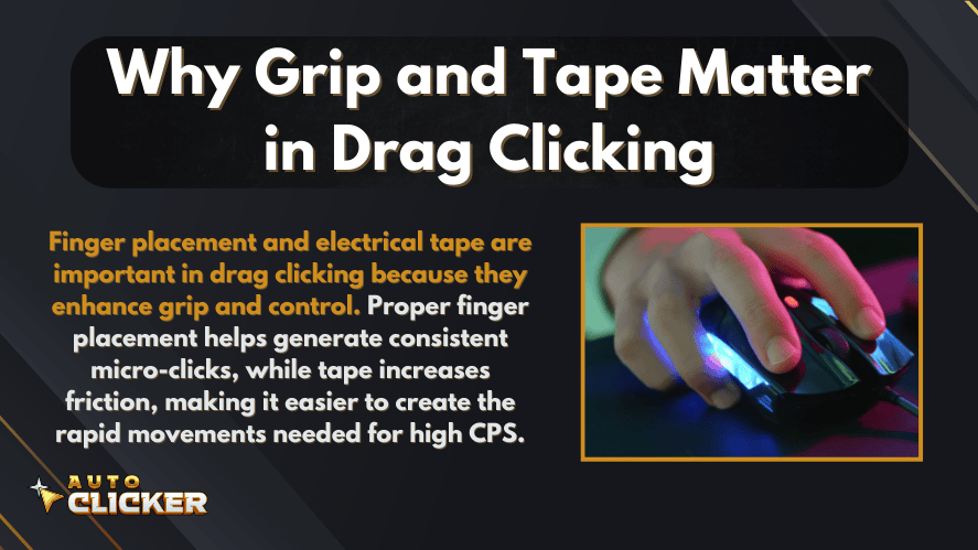 An infographic titled "Why Grip and Tape Matter in Drag Clicking" featuring a close-up image of a hand performing drag clicking on a gaming mouse with RGB lighting. The text explains how finger placement and electrical tape improve grip and control, allowing more consistent micro-clicks and higher CPS. The design includes the Auto Clicker logo and a sleek dark theme.