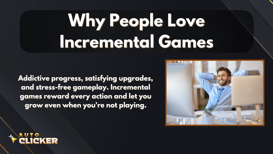 Banner titled 'Why People Love Incremental Games' with a description highlighting addictive progress and stress-free gameplay, alongside a smiling man relaxing at his desk and the Auto Clicker logo.