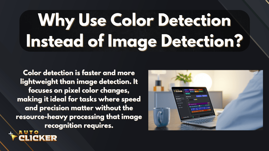Informational graphic titled 'Why Use Color Detection Instead of Image Detection?' with a description highlighting color detection’s speed and efficiency over image detection. Includes a person using an Auto Clicker interface on a laptop and the Auto Clicker logo at the bottom.