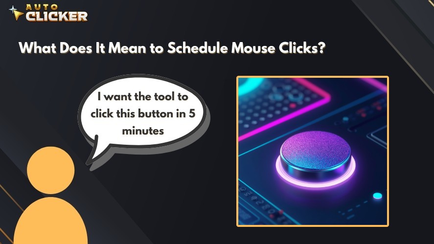 The definition of scheduled mouse clicks
