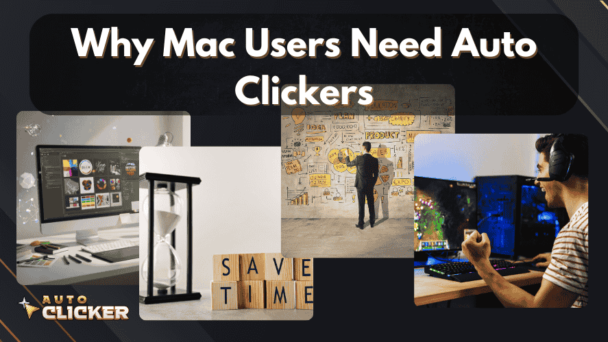 Why Mac Users Need Auto Clickers – Collage showing productivity, time-saving, planning, and gaming use cases for auto clicker tools.