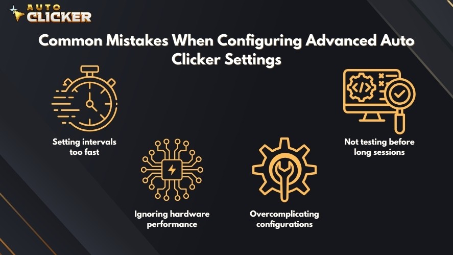 Common mistakes when configuring advanced auto clicker settings: setting intervals too fast, ignoring hardware performance, overcomplicating configurations, and not testing before long sessions